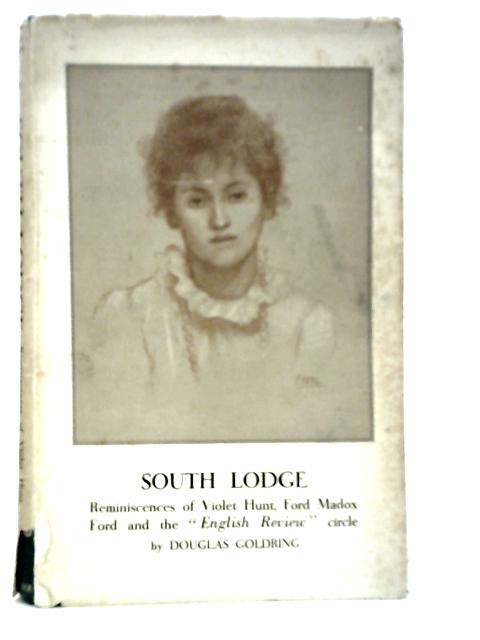 South Lodge; Reminiscences Of Violet Hunt, Ford Madox Ford And The English Review Circle By Douglas Goldring