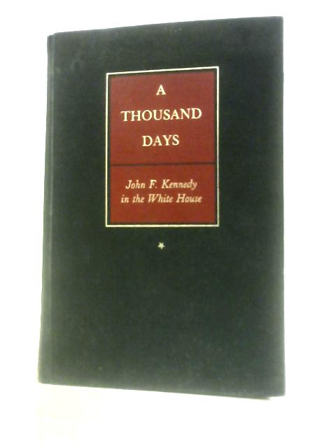 A Thousand Days. John F. Kennedy in the White House. von A.M.Schlesinger