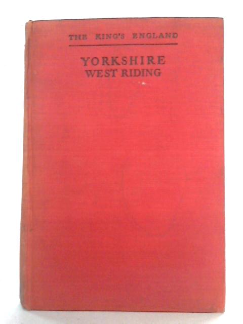 The King's England: Yorkshire, West Riding By Arthur Mee Ed.