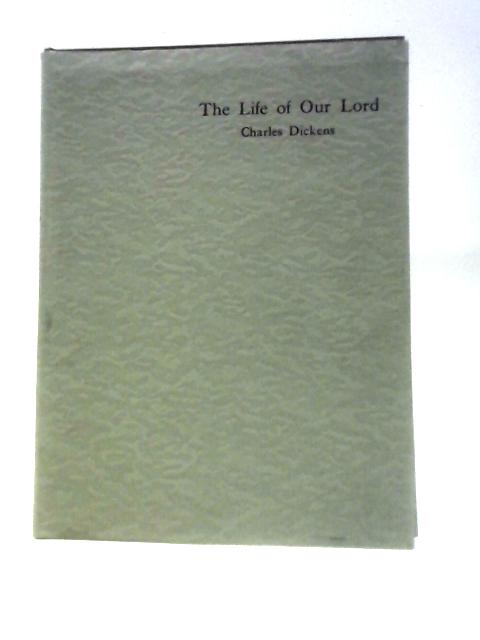 The Life of Our Lord By Charles Dickens