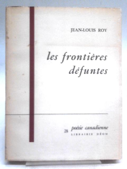 Les Frontieres Defuntes By Jean-Louis Roy