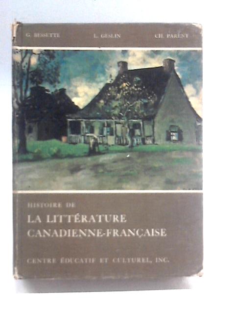 Histoire de La Litterature Canadienne-Francaise By Gerard Bassette, Lucien Geslin, Charles Parent