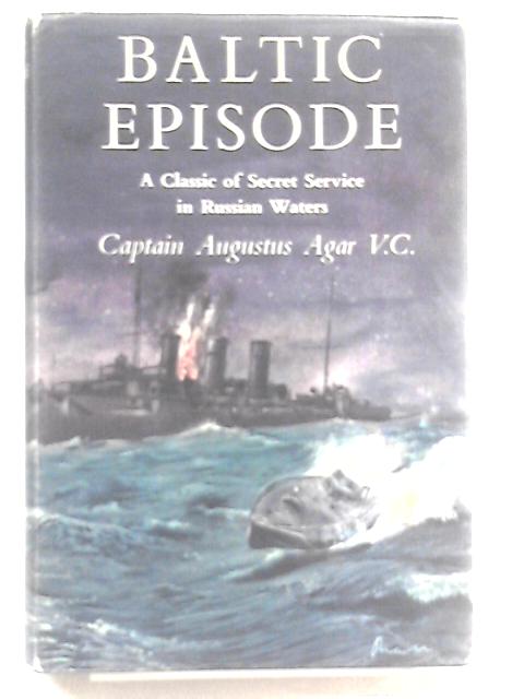 Baltic Episode By Captain Augustus Agar