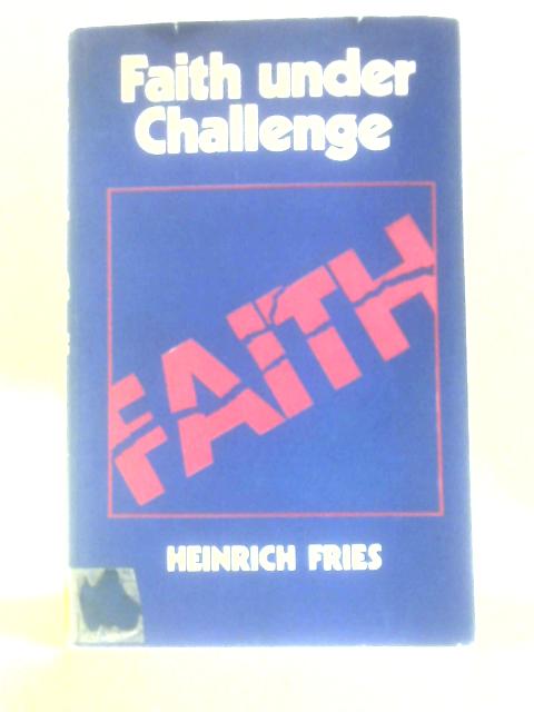 Faith Under Challenge By Heinrich Fries