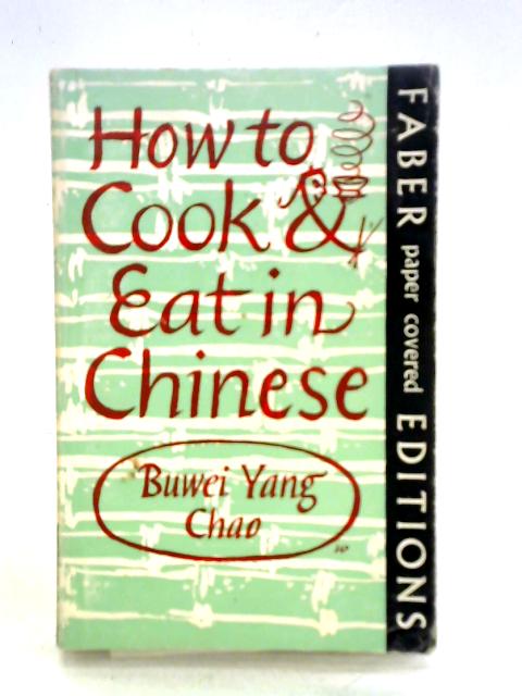 How to Cook and Eat in Chinese By Buwei Yang Chao