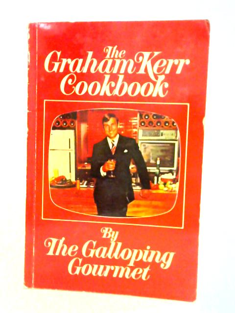 The Graham Kerr Cookbook By Graham Kerr