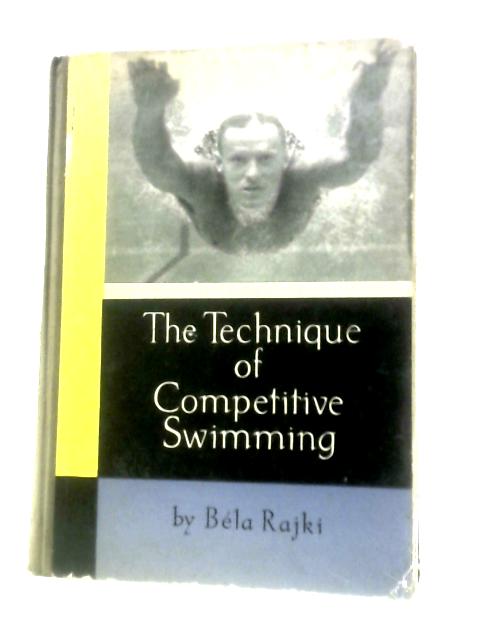 The Technique of Competitive Swimming von Bela Rajki