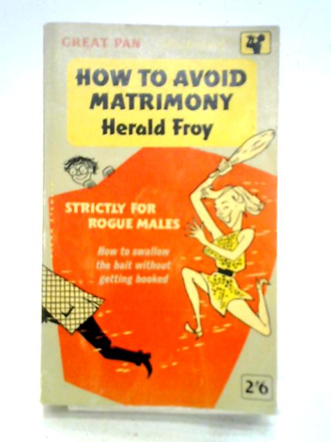 How to Avoid Matrimony: The Layman's Guide to The Laywoman von Herald Froy