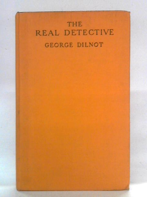 The Real Detective By George Dilnot