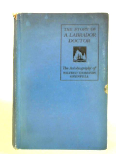 The Story of a Labrador Doctor By Sir Wilfred Grenfell