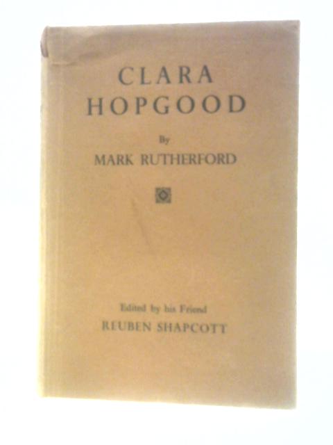 Clara Hopgood By Mark Rutherford Reuben Shapcott (Ed.)