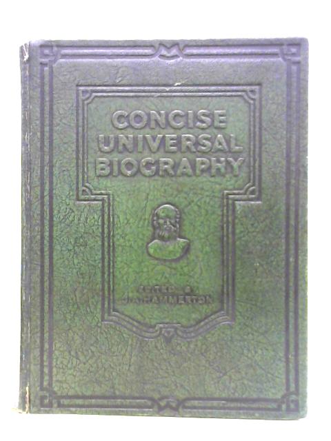 Concise Universal Biography By Sir J. A. Hammerton (ed.)