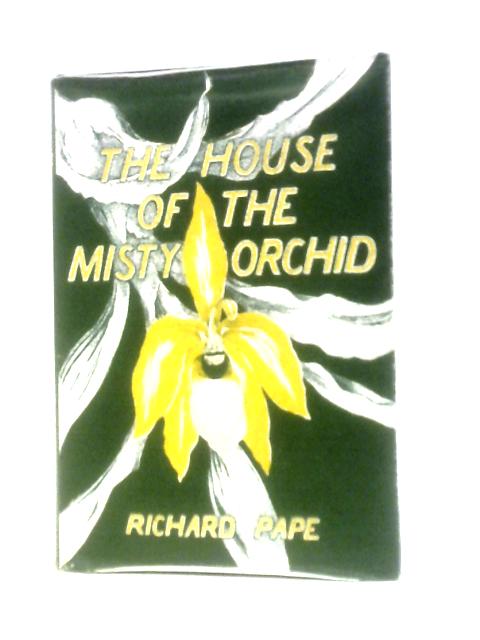 The House Of The Misty Orchid By Richard Pape