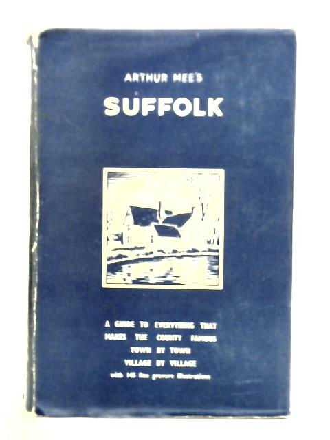 Suffolk: Our Farthest East By Arthur Mee