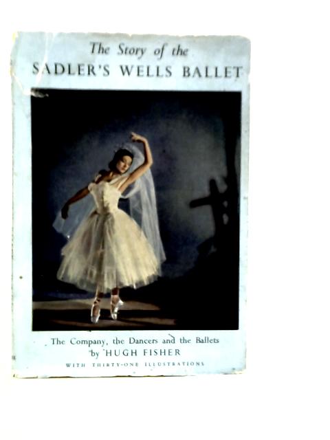 The Story Of The Sadler'S Wells Ballet By Hugh Fisher