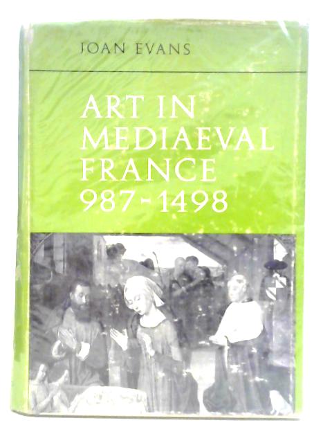 Art In Mediaeval France 987-1498 By Joan Evans