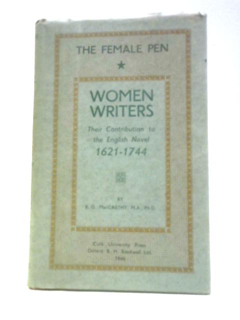 Women Writers. Their Contribution To The English Novel, 1621-1744 By B. G.MacCarthy