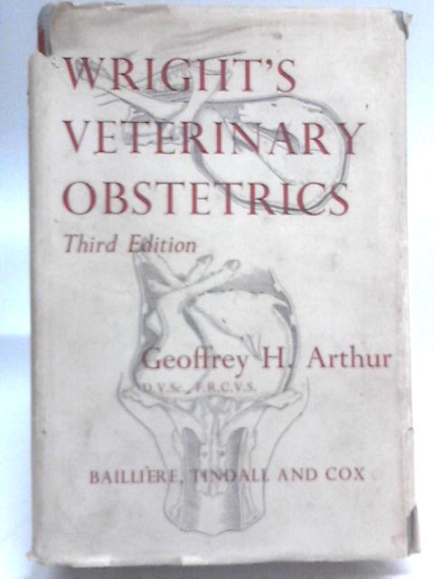 Wright's Veterinary Obstetrics By Geoffrey H. Arthur