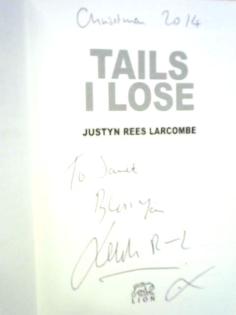 Tails I Lose: The Compulsive Gambler Who Lost His Shirt For Good von Justyn Rees Larcombe