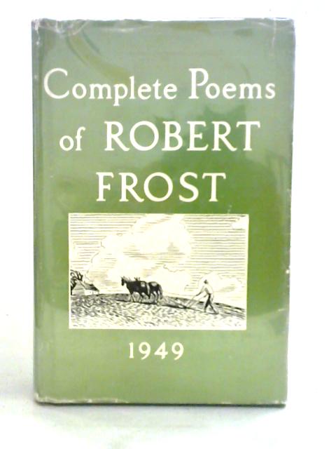 Complete Poems of Robert Frost, 1949 By Robert Frost