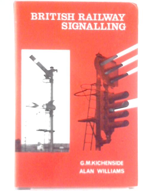 British Railway Signalling von G. M. Kichenside & Alan Williams