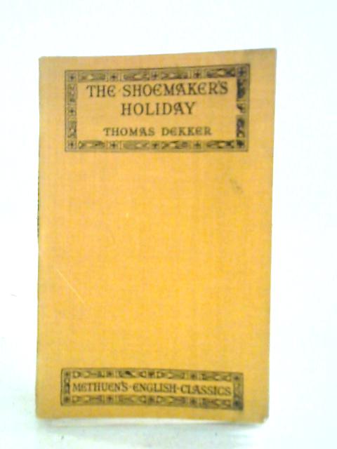 The Shoemaker's Holiday: Or a Pleasant Comedy of the Gentle Craft von Thomas Dekker