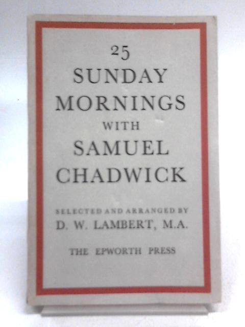 25 Sunday Mornings with Samuel Chadwick By D. W. Lambert