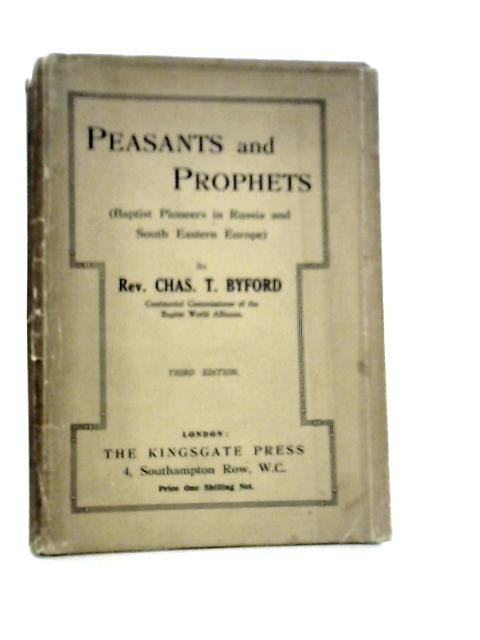 Peasants and Prophets: Baptist Pioneers in Russia, and South Eastern Europe von Chas.T.Byford