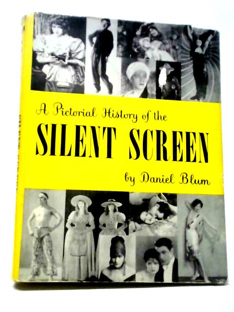 A Pictorial History of the Silent Screen By Daniel Blum