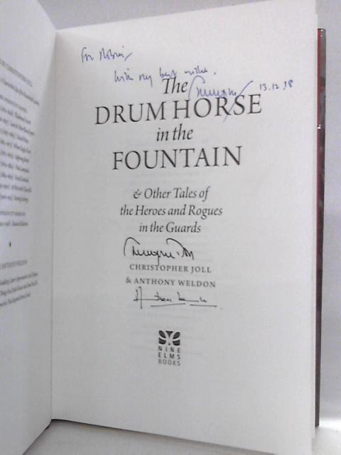 The Drum Horse in the Fountain: & Other Tales of Heroes and Rogues in the Guards By Christopher Joll, Anthony Weldon