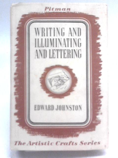 Writing & Illuminating, & Lettering By Edward Johnston