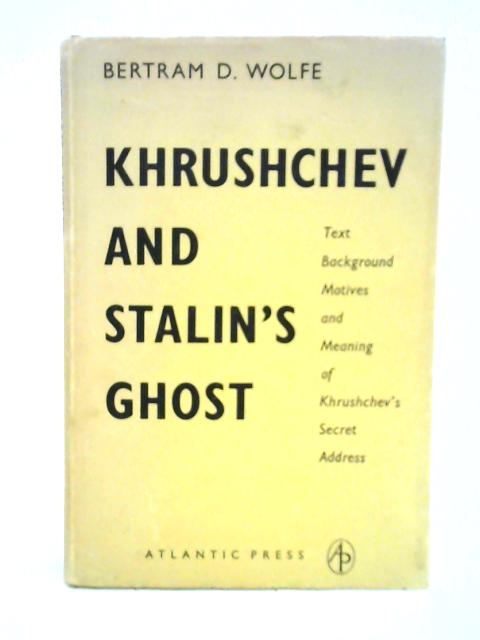 Khrushchev and Stalin's Ghost von Bertram D. Wolfe