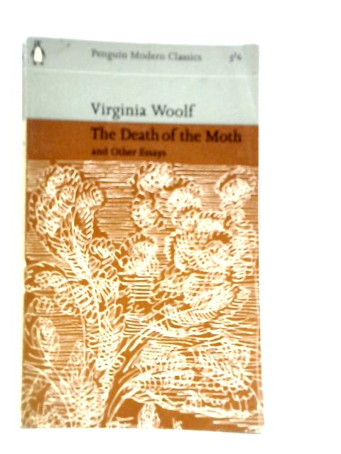 The Death of a Moth, and Other Essays By Virginia Woolf