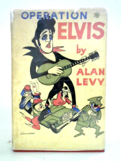 Operation Elvis By Alan Levy