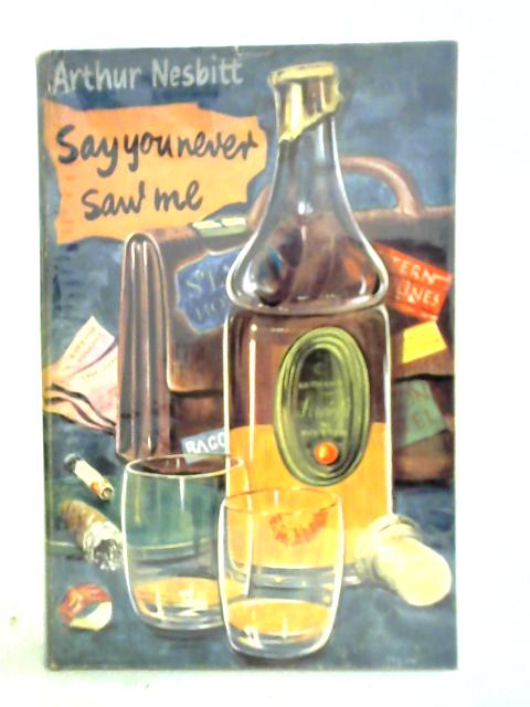 Say You Never Saw Me By Arthur Nesbitt