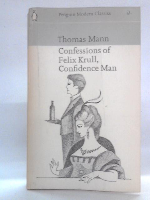 Confessions of Felix Krull Confidence Man: Memoirs Part I By Thomas Mann