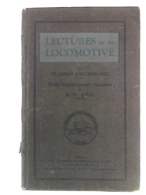 Lectures Delivered to the Enginemen and Firemen of the London and South Western Railway Company By Dugald Drummond