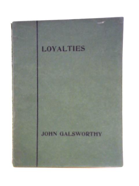 Loyalties: A Drama in Three Acts By John Galsworthy