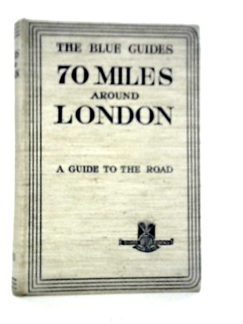 The Blue Guides: 70 Miles Around London By Findlay Muirhead