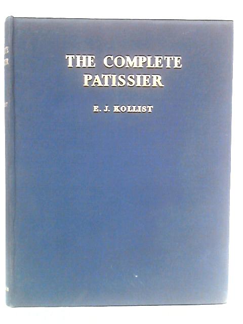 The Complete Patissier von E.J. Kollist