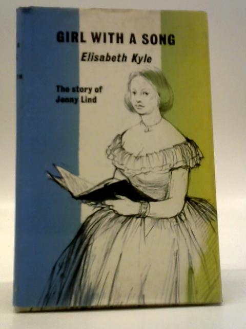 Girl With A Song: The Story Of Jenny Lind By Elizabeth Kyle