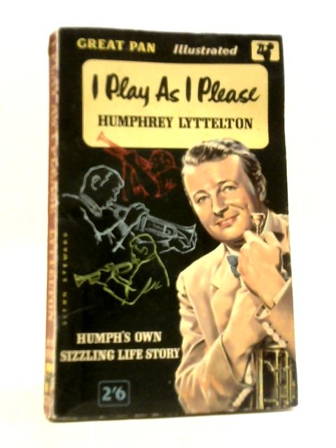 I Play As I Please - The Memoirs of An Old Etonian Trumpeter von Humphrey Lyttelton