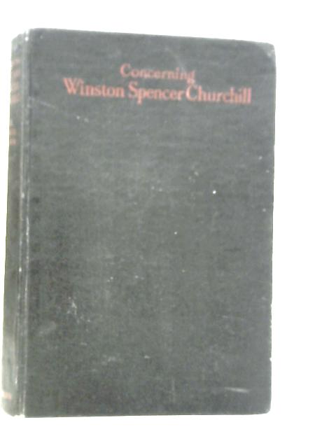 Concerning Winston Spencer Churchill By George Arthur