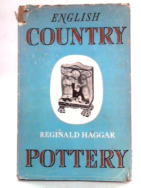 English Country Pottery By Reginald G. Haggar