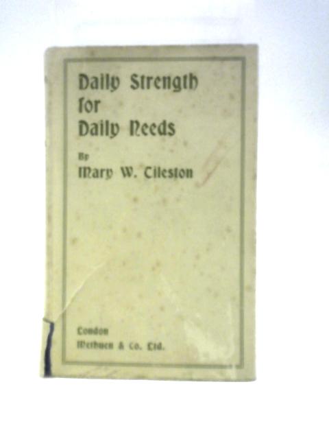 Daily Strength for Daily Needs By Mary W. Tileston