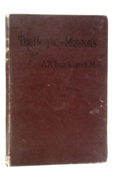 The Heroic in Missions By Augustus R.Buckland