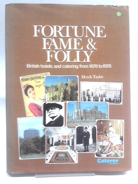 Fortune Fame & Folly: British Hotels And Catering From 1878 To 1978 By Derek Taylor