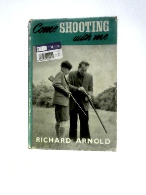 Come Shooting With Me By Richard Arnold