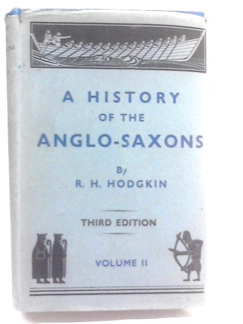 A History of the Anglo-Saxons Volume II By R. H. Hodgkin