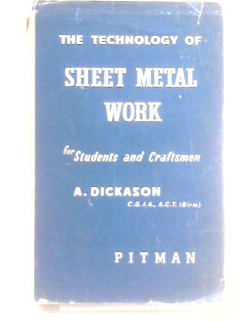 The Technology of Sheet Metal Work for Students and Craftsmen By A. Dickson